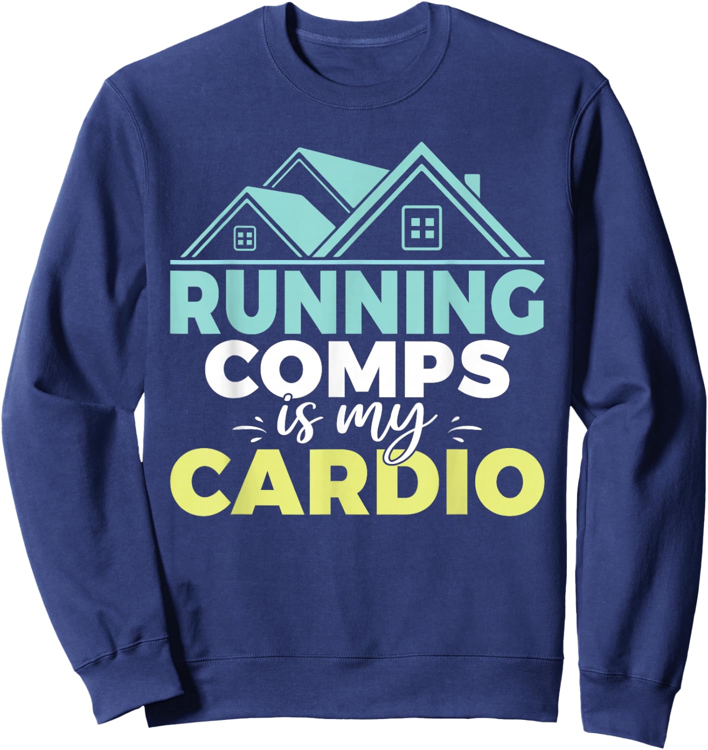 Running comps is my Cardio Realtor Sweatshirt - Sweatshirt | Navy