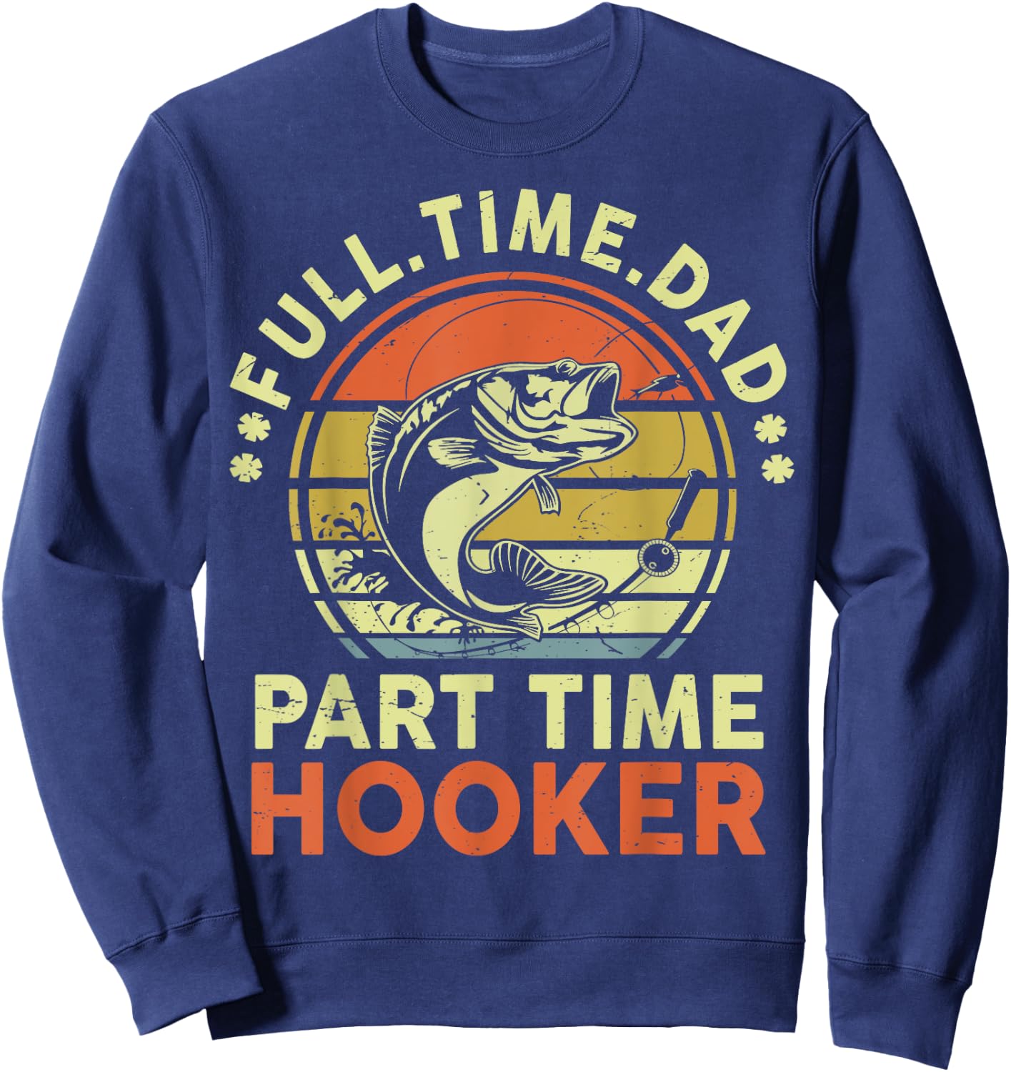 Papa Fishing-Shirt Full Time Dad Part Time Hooker Father Day Sweatshirt - Sweatshirt | Navy