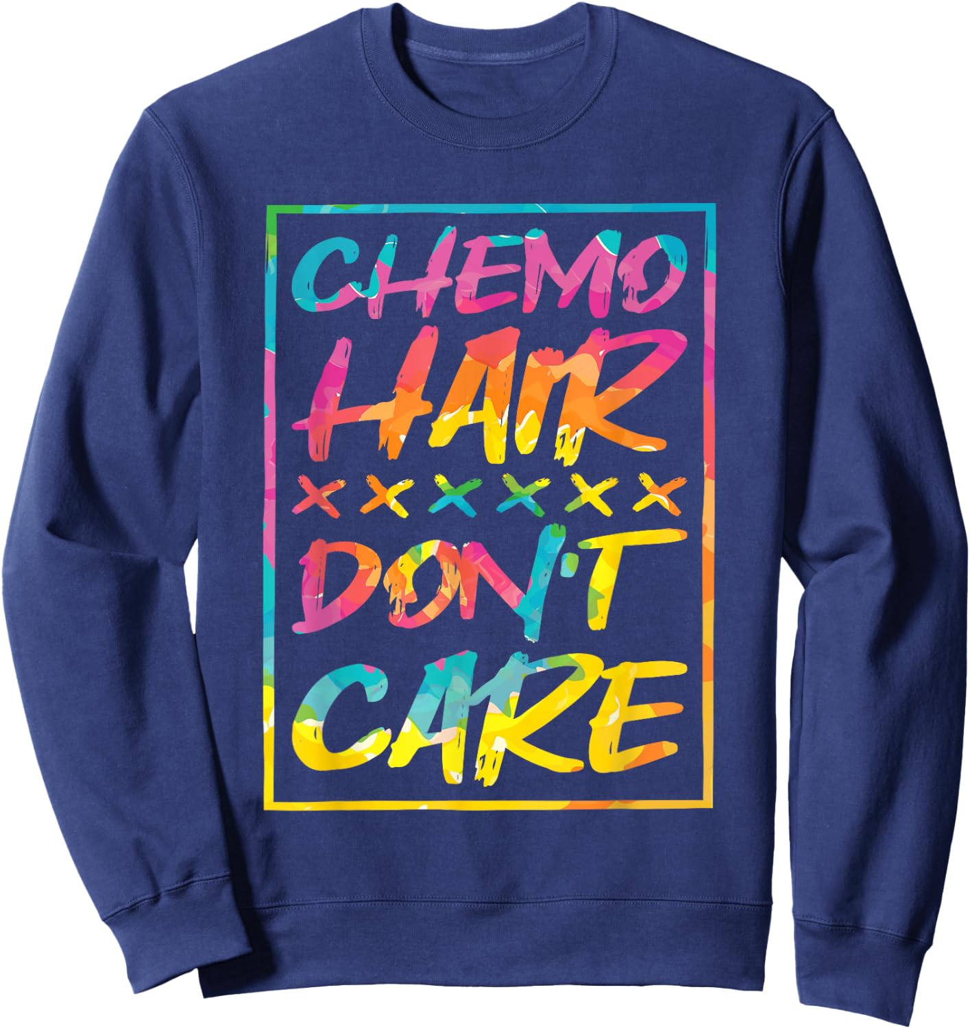 Chemo Hair Don'T Care, Chemo and Cancer Patient Sweatshirt - Sweatshirt | Navy