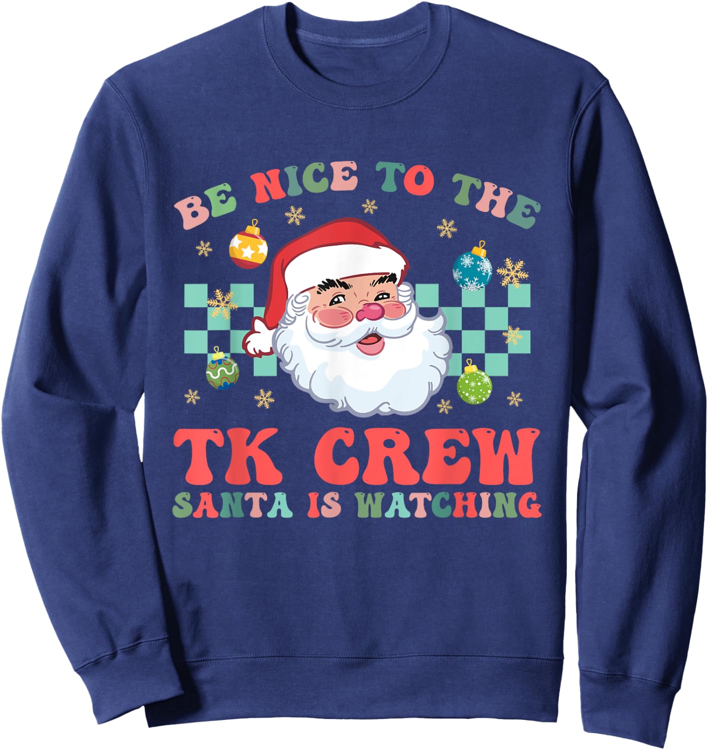 Christmas Be Nice To The TK Crew Santa Is Watching Teacher Sweatshirt - Sweatshirt | Navy