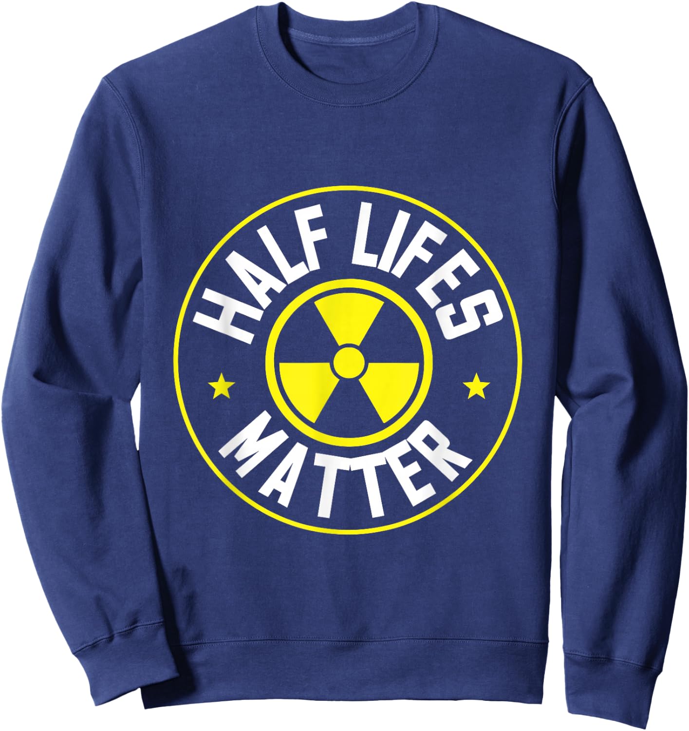 Radioactive Power Plant Nuclear Design Half Lifes Matter Nuclear Engineer - Black, Small Sweatshirt - Sweatshirt | Navy