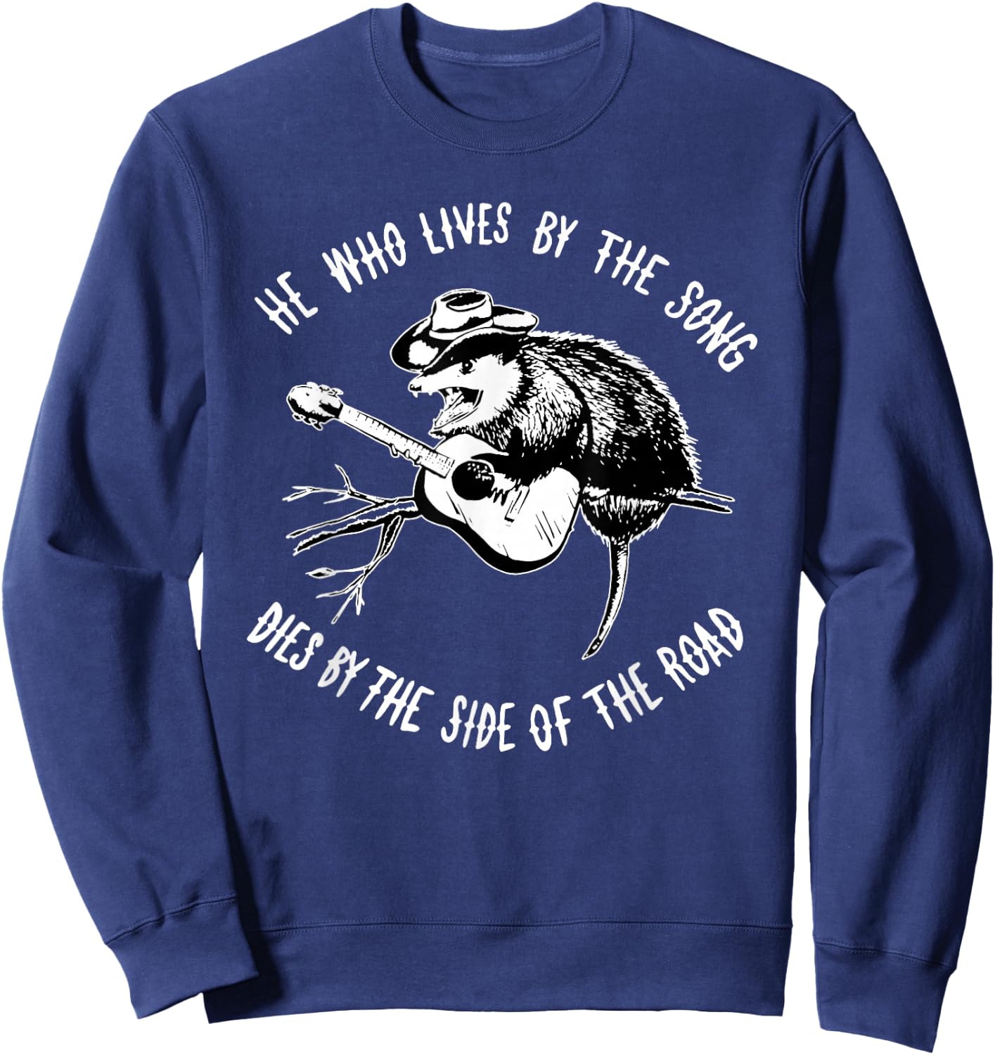 He Who Lives By The Song Dies By The Side Of The Road Sweatshirt - Sweatshirt | Navy