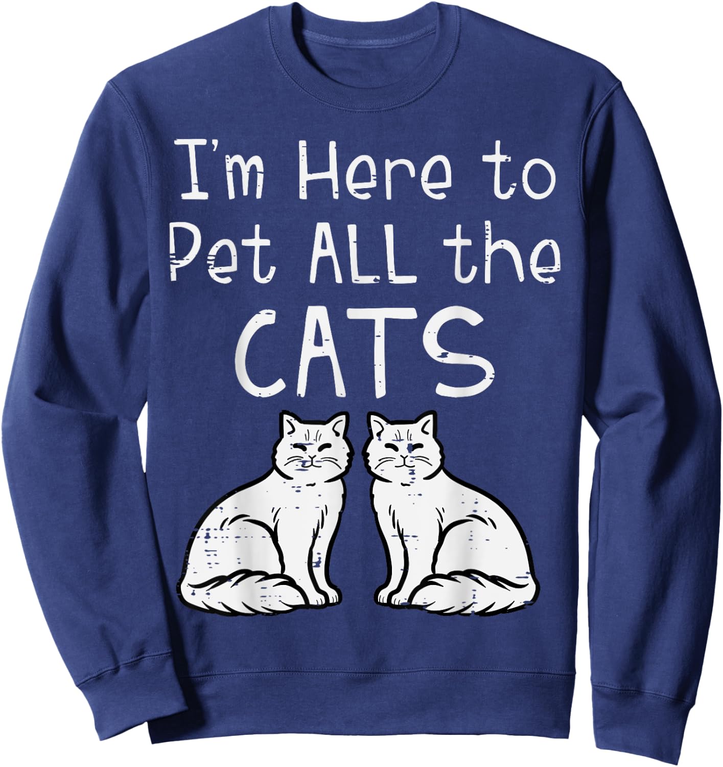 Here To Pet All The Cats Funny Kitten Men Women Girls Kids Sweatshirt - Sweatshirt | Navy