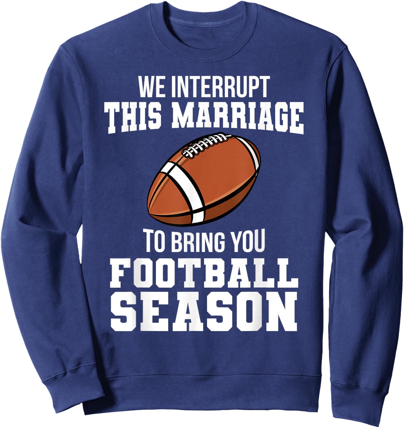 Football We Interrupt This Marriage Season Touchdown Wedding Sweatshirt - Sweatshirt | Navy