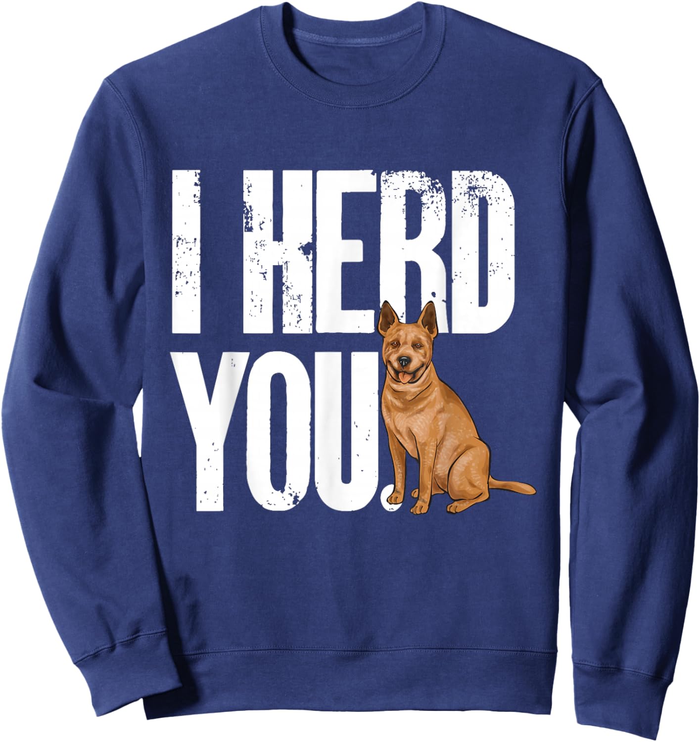 Red Heeler I Herd You Australian Cattle Dog Sweatshirt - Sweatshirt | Navy