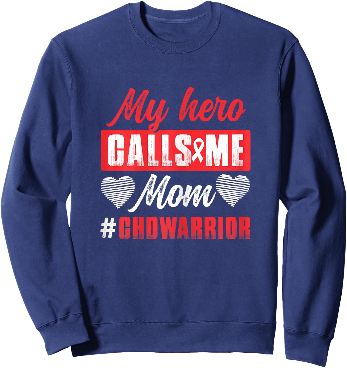 My Hero Calls Me Mom | CHD Warrior | Children Heart Health Sweatshirt - Sweatshirt | Navy