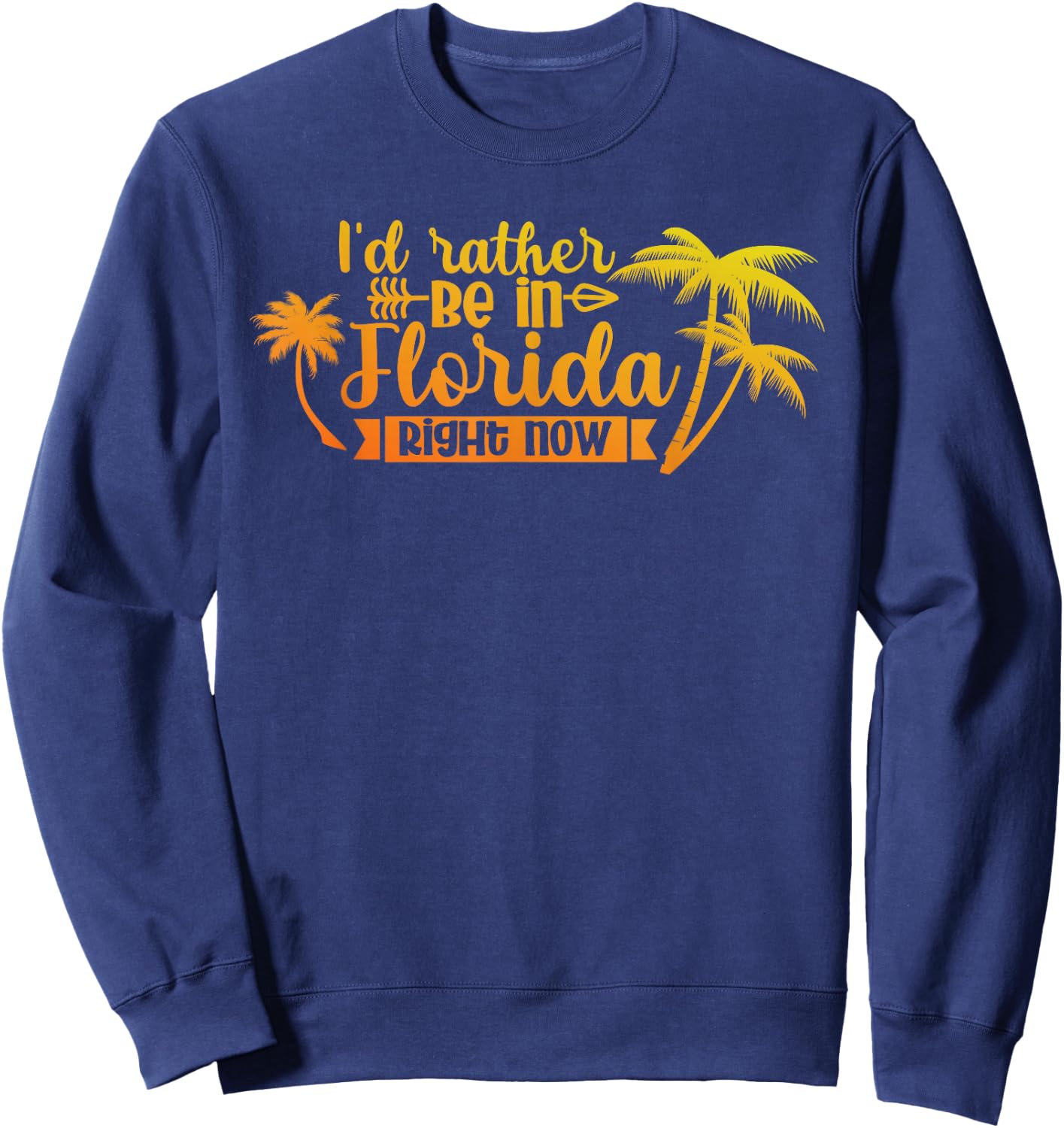 Summer Vacation I'D Rather Be In Florida Right Now Sweatshirt - Sweatshirt | Navy