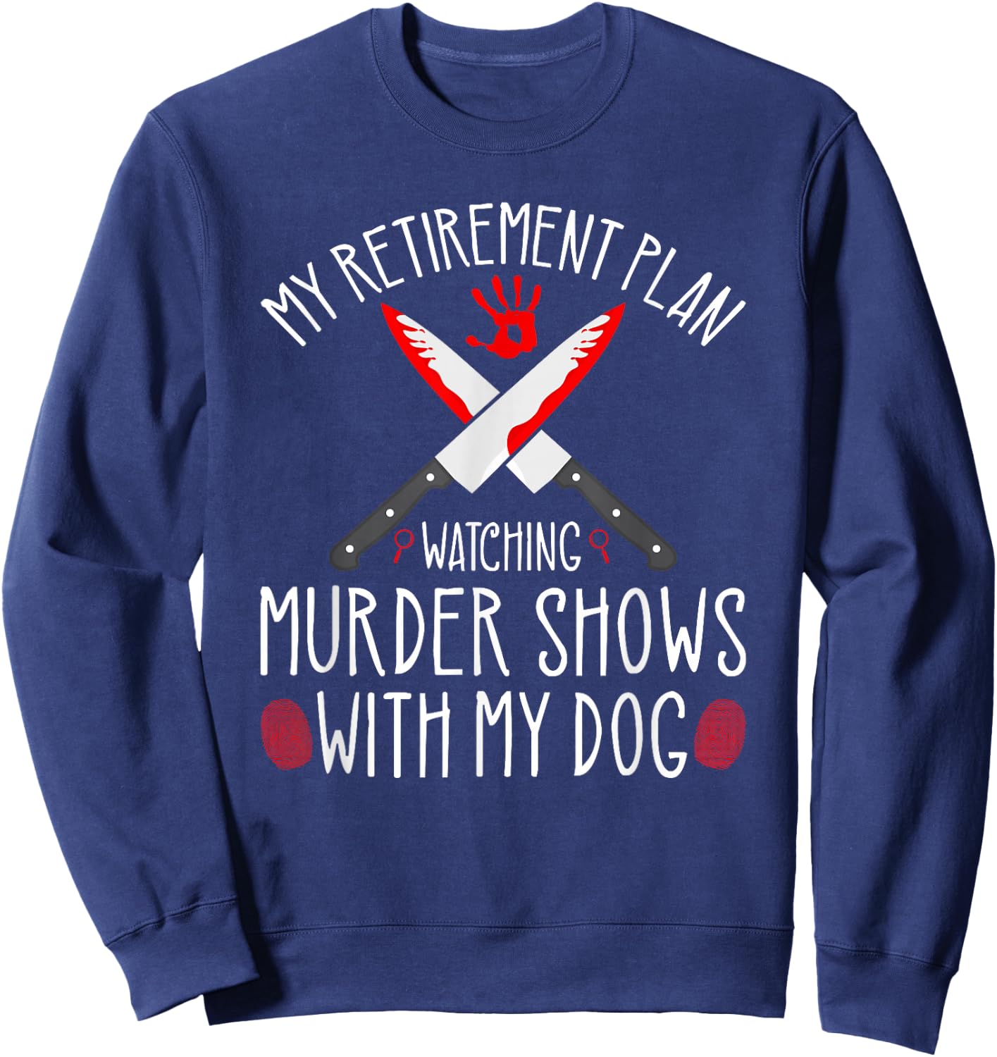 True Crime Retirement Plan, Murder Shows and Dogs Murderino Sweatshirt - Sweatshirt | Navy