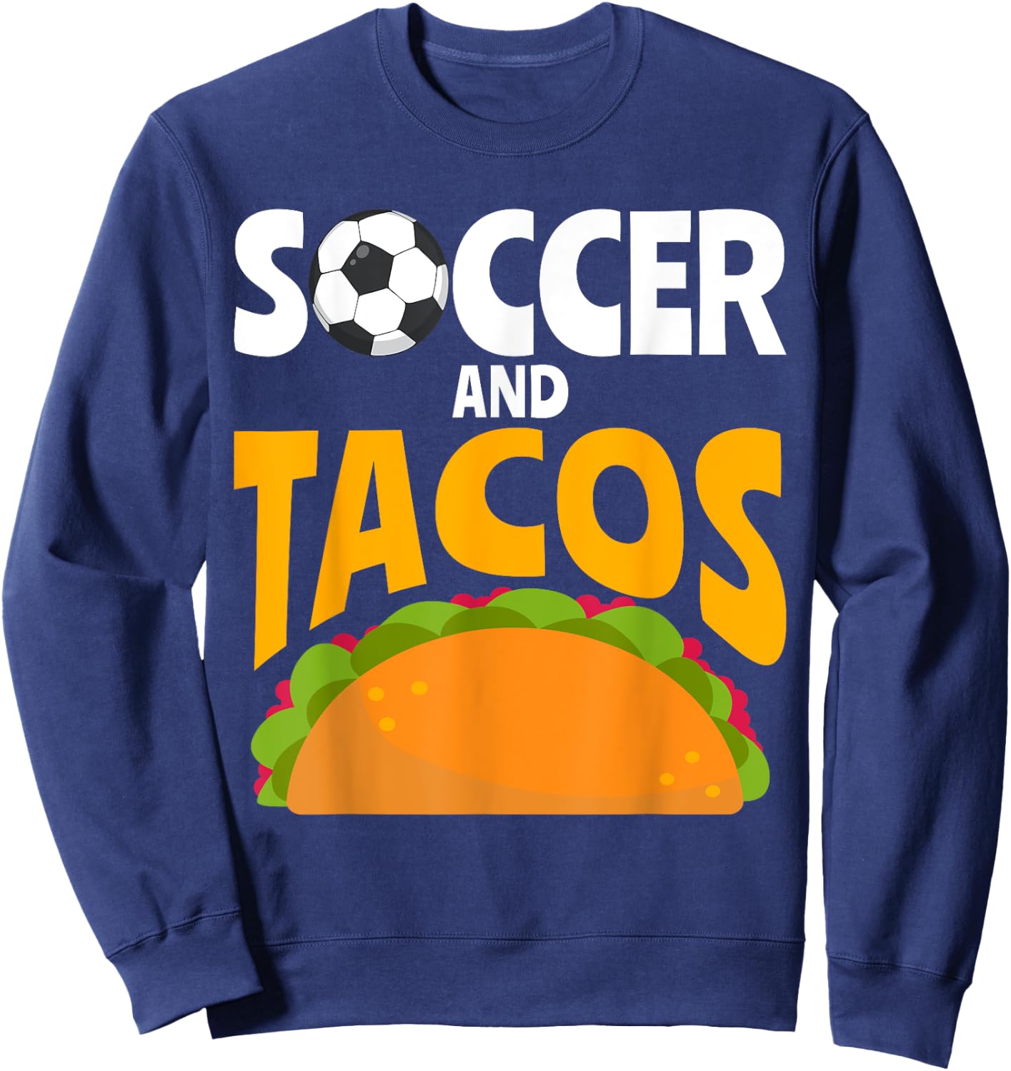 Soccer and Tacos Mexican food love Taco Sweatshirt - Sweatshirt | Navy