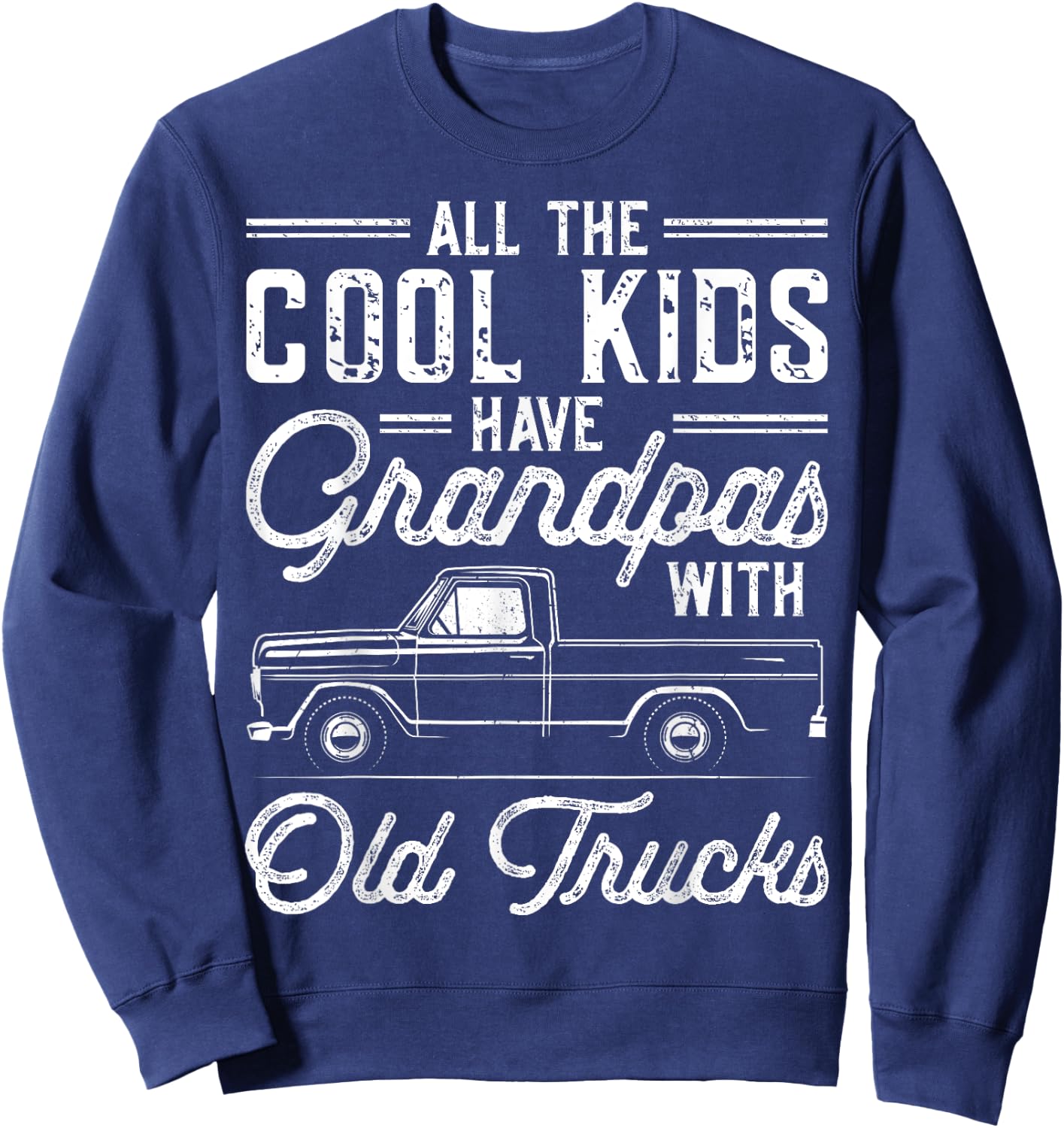 Grandpas With Old Trucks Vintage Pickup Truck Grandfather Sweatshirt - Sweatshirt | Navy