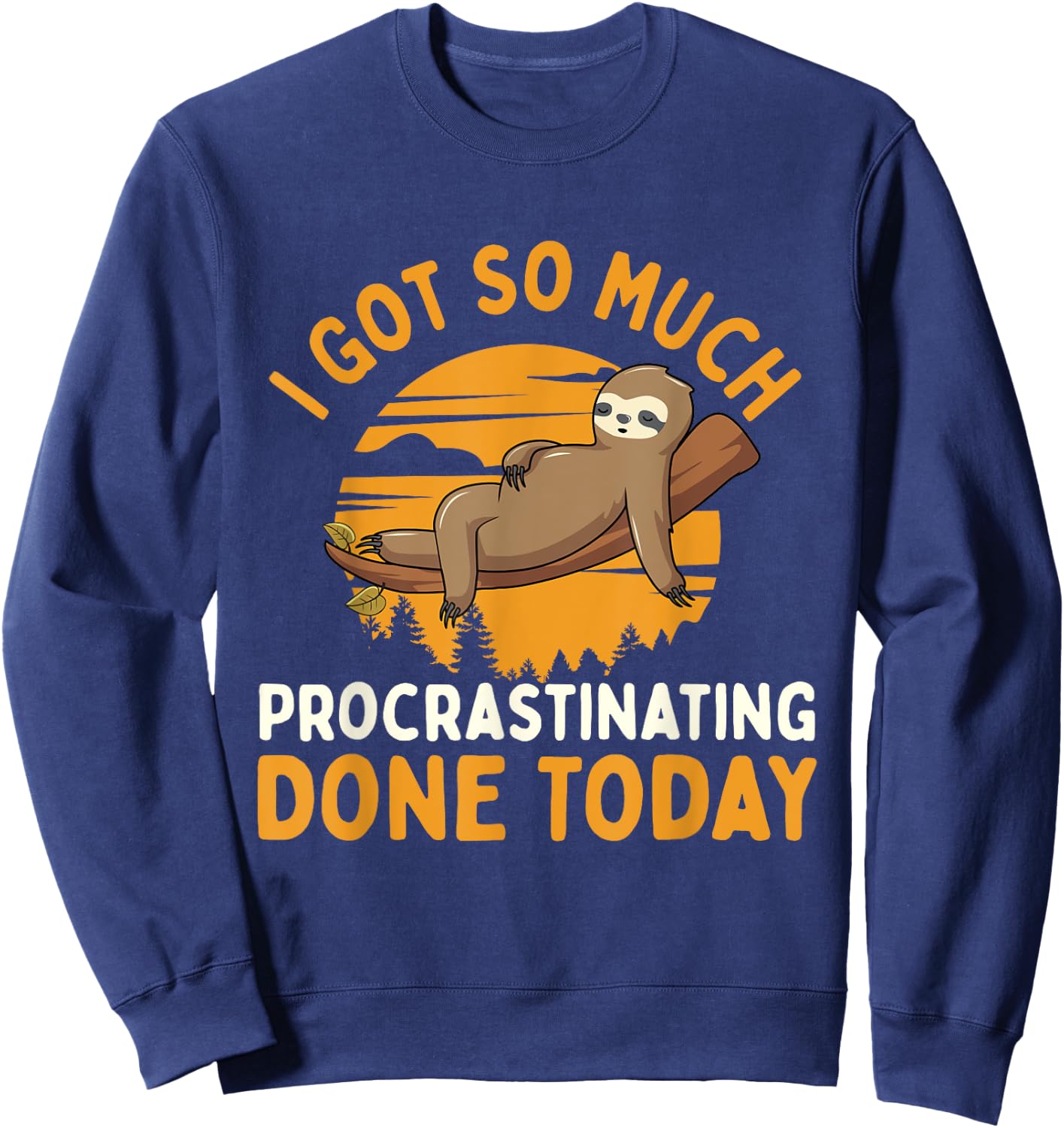 I Got So Much Procrastinating Done Today - Zoo Sloth Lover Sweatshirt - Sweatshirt | Navy