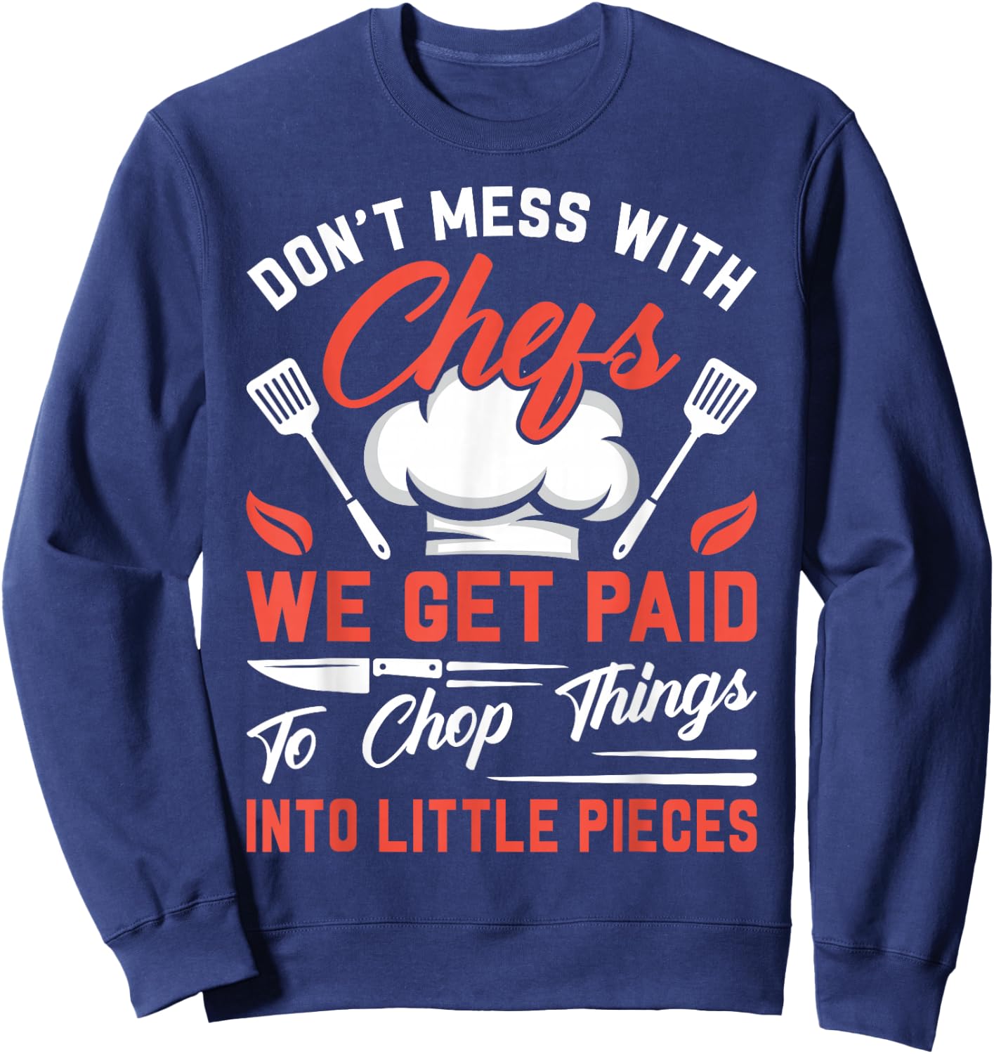 Don't Mess With Chefs We Get Paid To Chop Things Into - Cook Sweatshirt - Sweatshirt | Navy