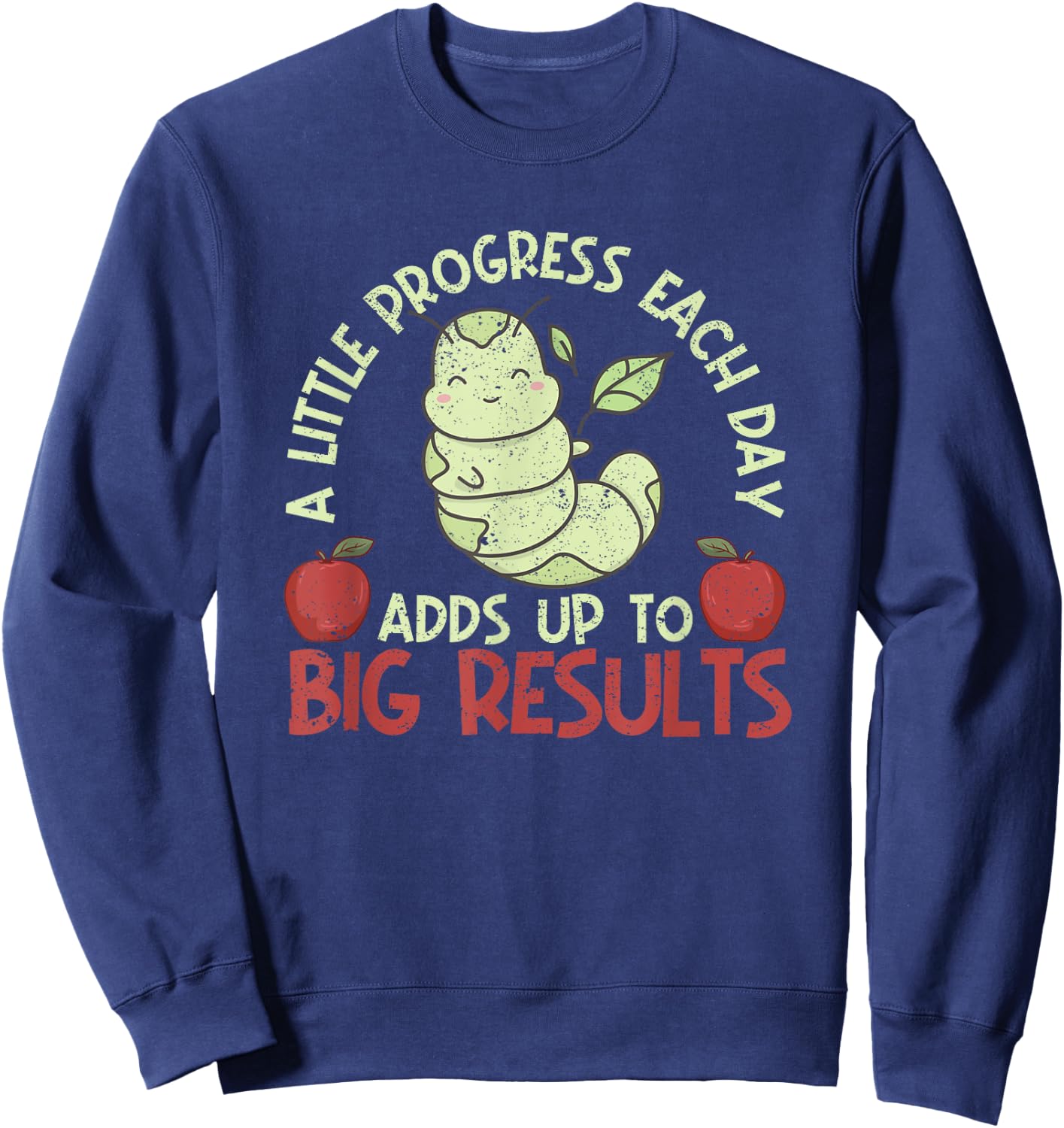 A Little Progress Each Day Adds Up To Big Results Hungry Sweatshirt - Sweatshirt | Navy