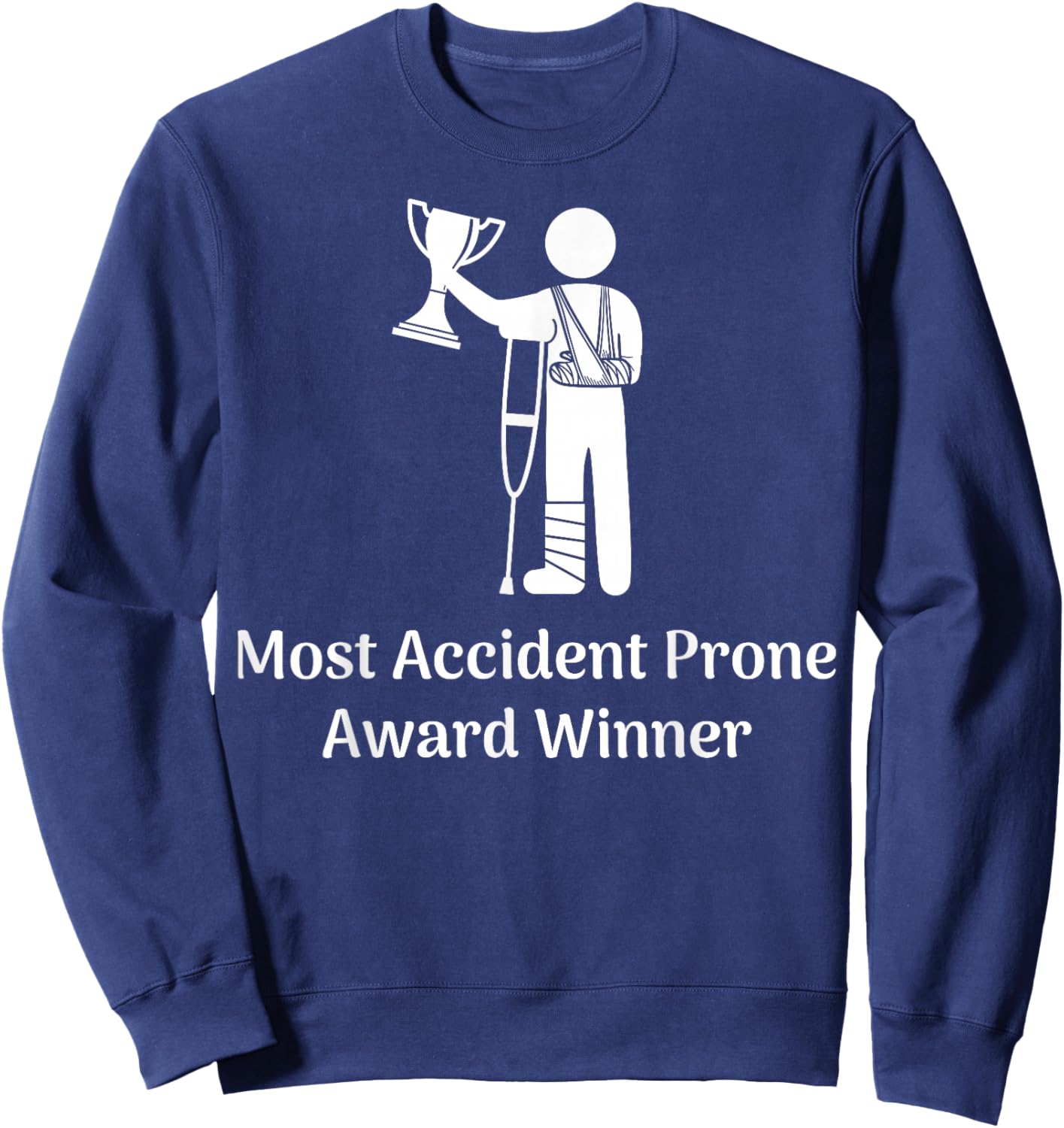 Most Accident Prone Award Winner Injury Funny Get Well Soon Sweatshirt - Sweatshirt | Navy