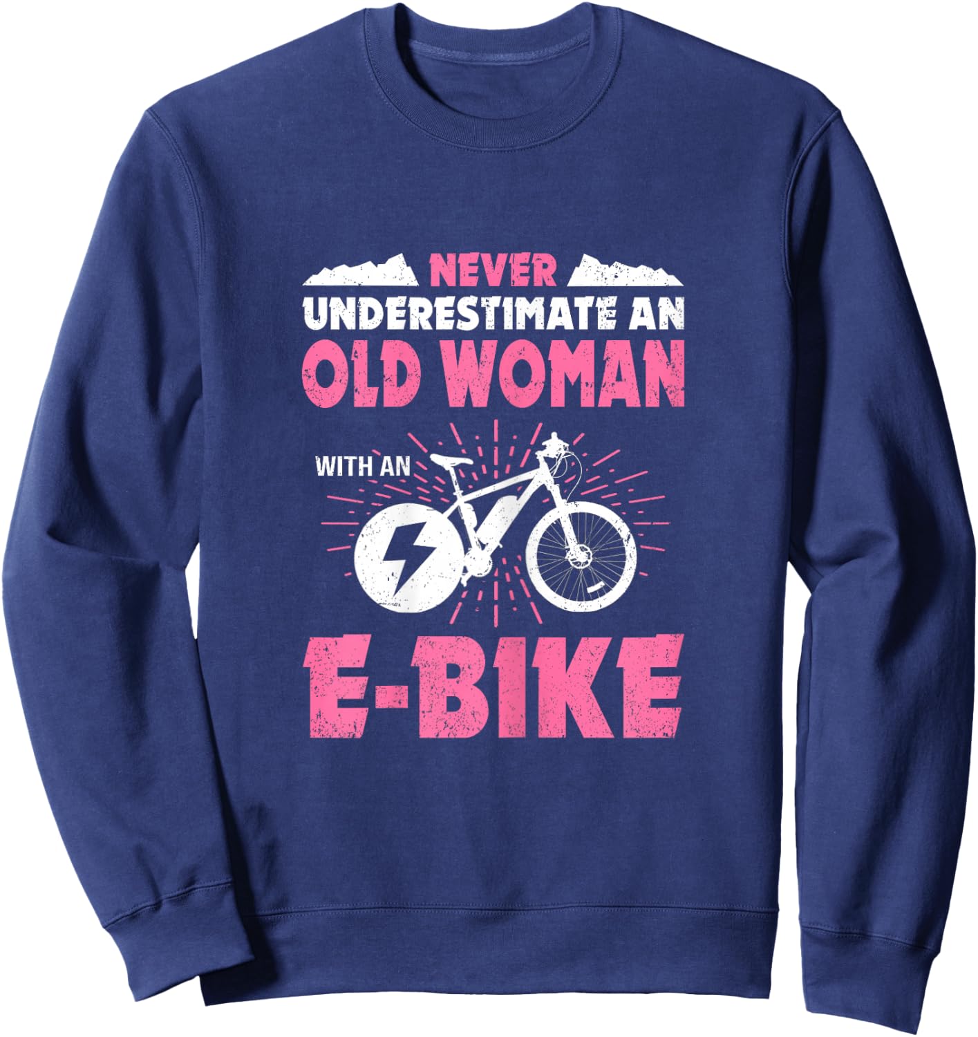 Never Underestimate An Old Woman On An eBike Cyclist Bicycle Sweatshirt - Sweatshirt | Navy