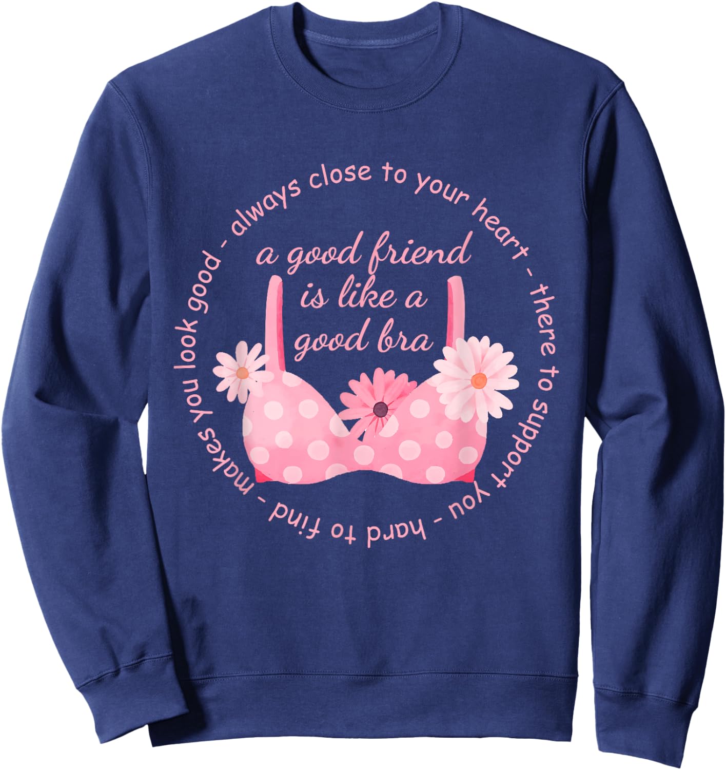 A Good Friend Is Like A Good Bra Quote Sweatshirt - Sweatshirt | Navy