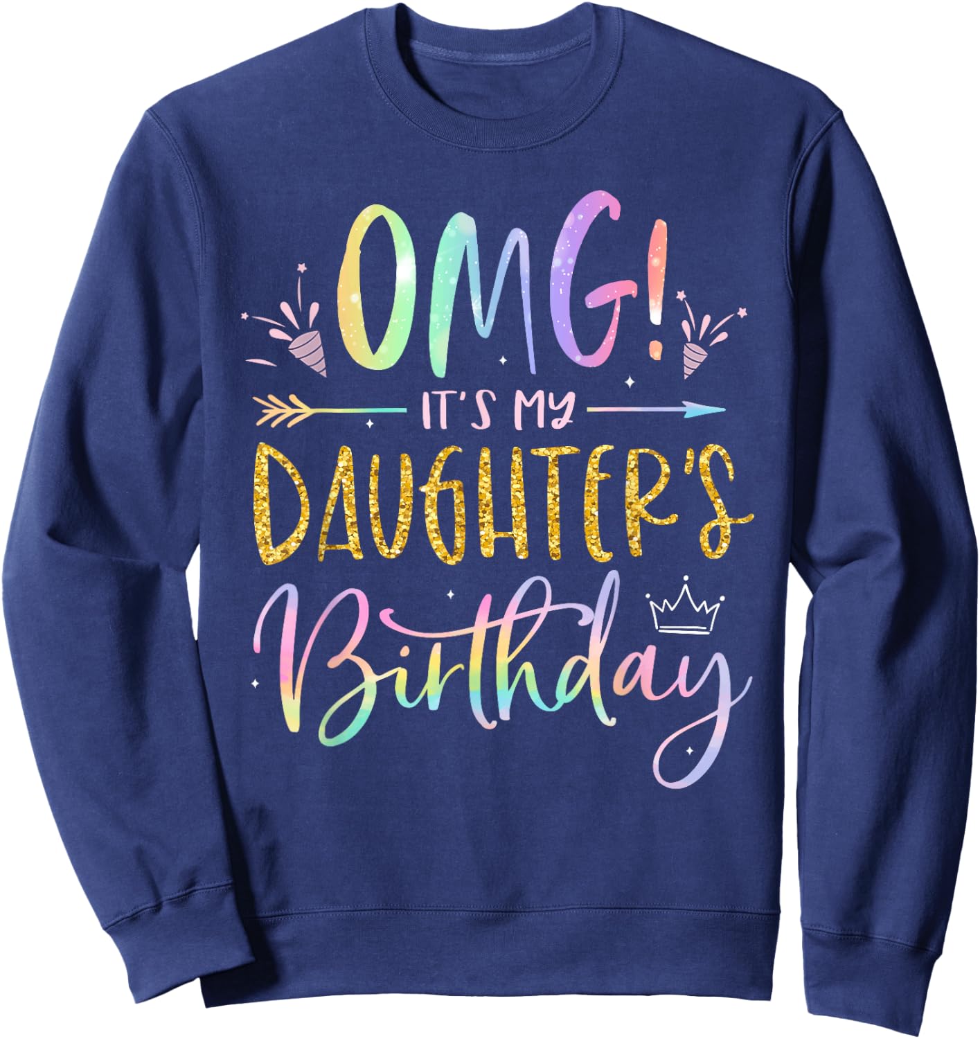 OMG It's My Daughter's Birthday Happy BDay Tie Dye Mom Dad Sweatshirt - Sweatshirt | Navy