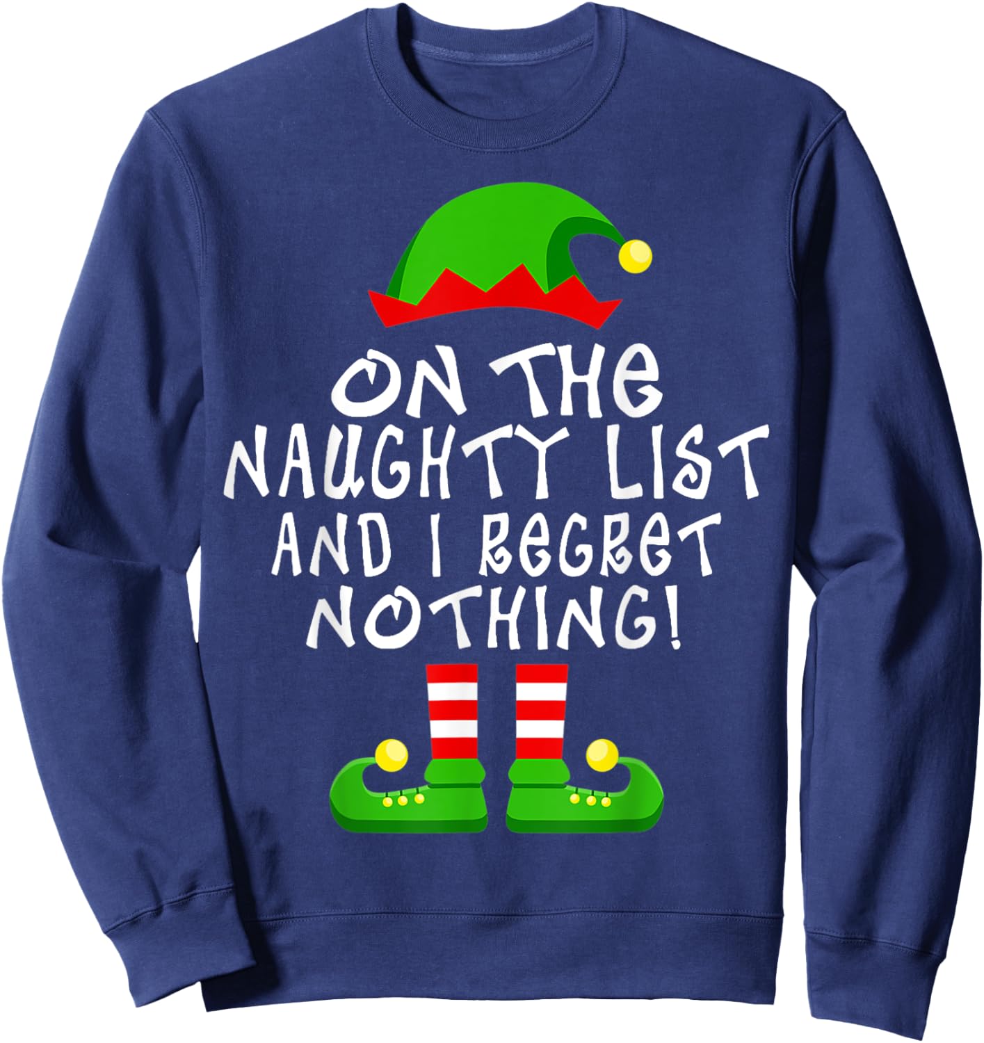 On The Naughty List And I Regret Nothing Christmas Elf Funny Sweatshirt - Sweatshirt | Navy