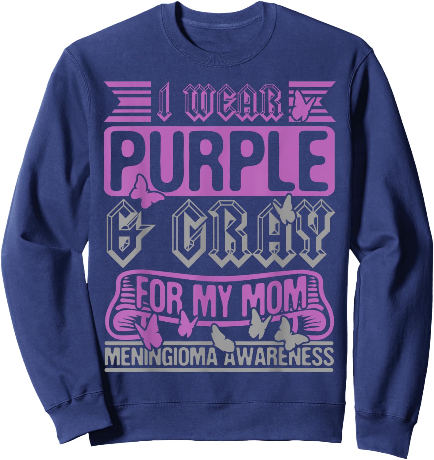 I Wear Purple & Gray For My Mom, Meningioma Support Survivor Sweatshirt - Sweatshirt | Navy
