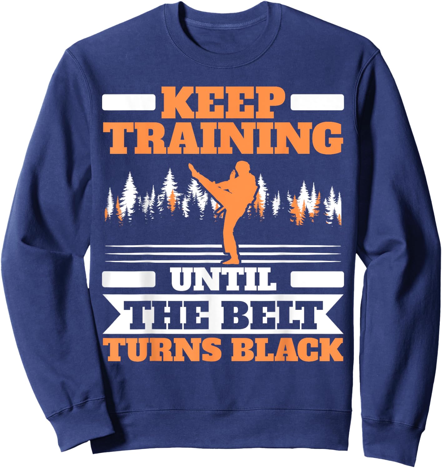 Keep Training Until The Belt Turns Black Taekwondo Sweatshirt - Sweatshirt | Navy