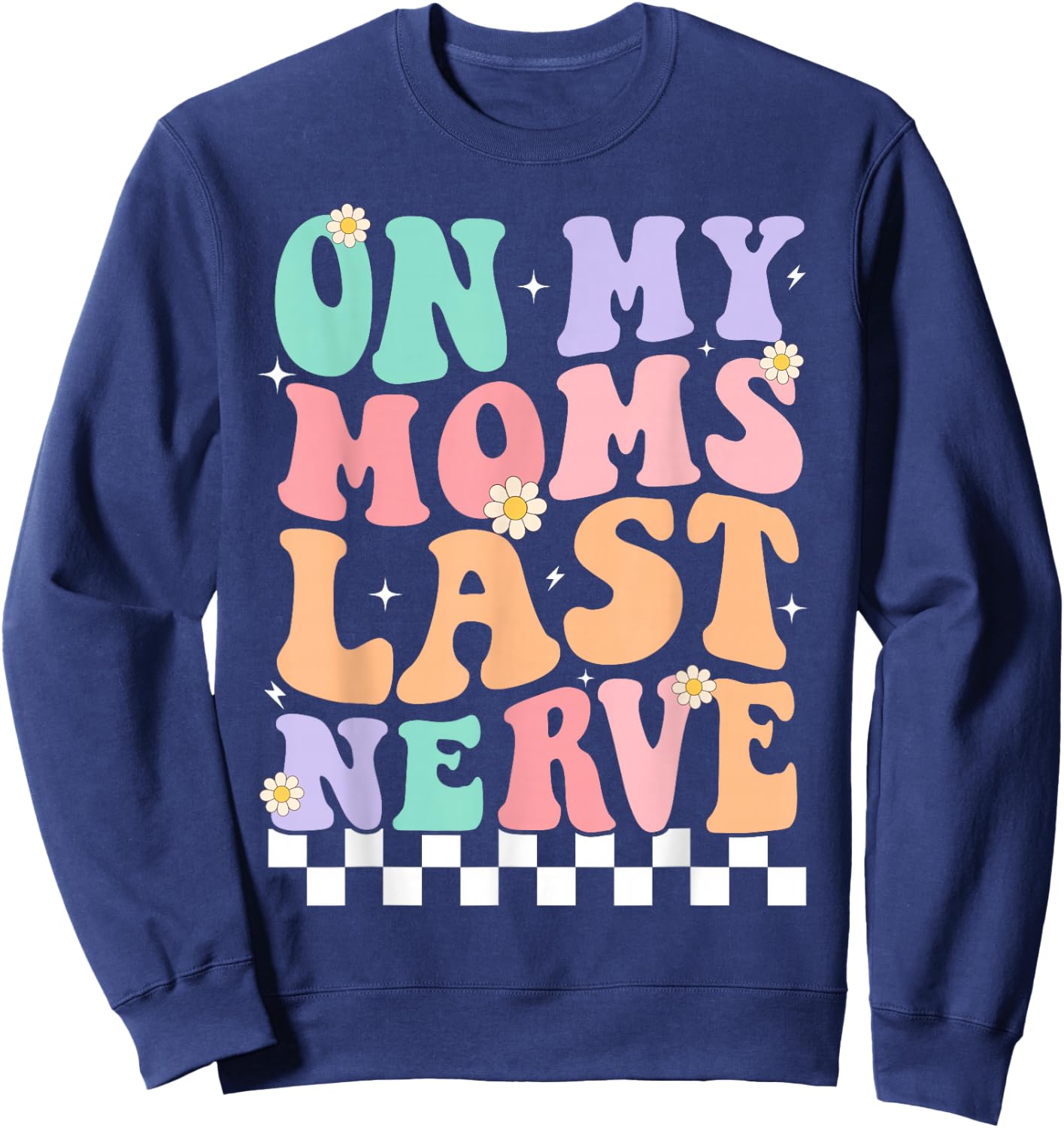 On My Moms Last Nerve Funny Groovy Quote For Kids Boys Girls Sweatshirt - Sweatshirt | Navy