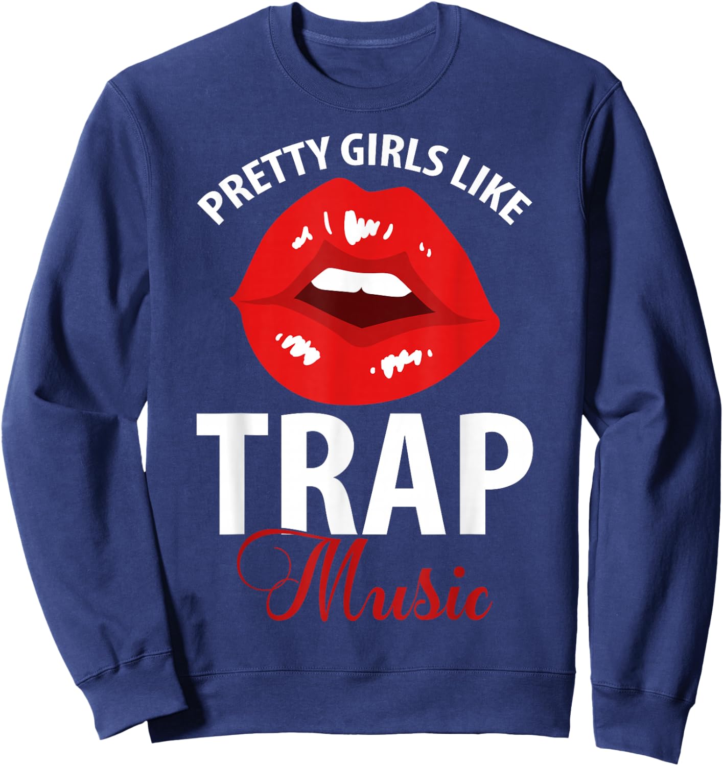 Trap Music Party Design Of Pretty Girls Like Trap Music Sweatshirt - Sweatshirt | Navy