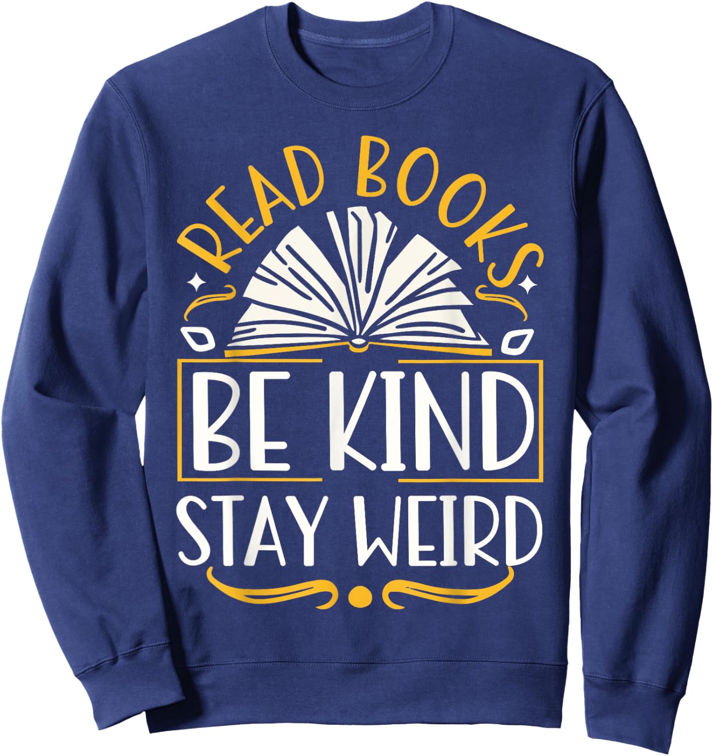Read Books Be Kind Stay Weird Sweatshirt - Sweatshirt | Navy