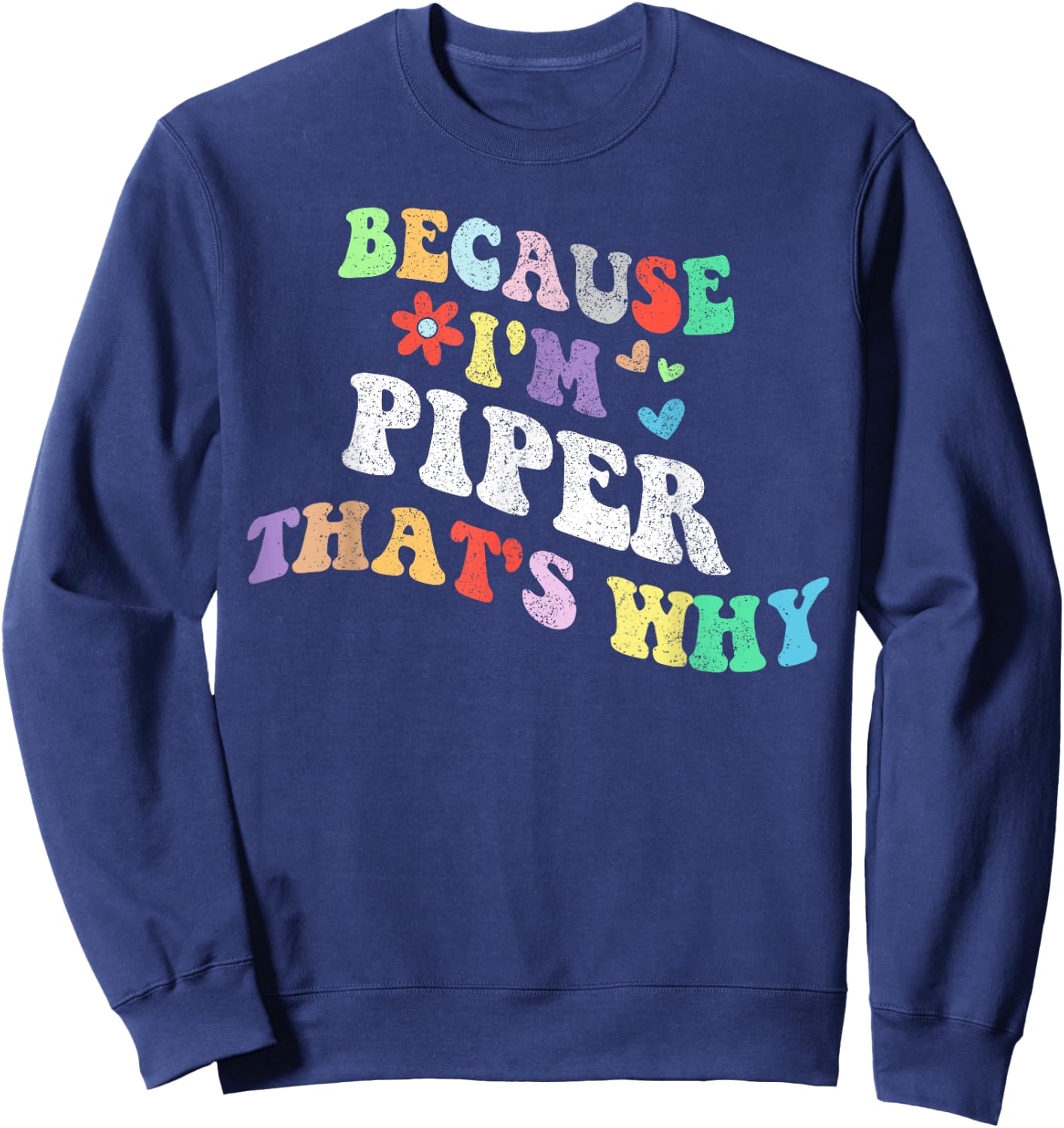 Retro Groovy Because Im Piper Thats Why Funny Custom Name Sweatshirt - Sweatshirt | Navy