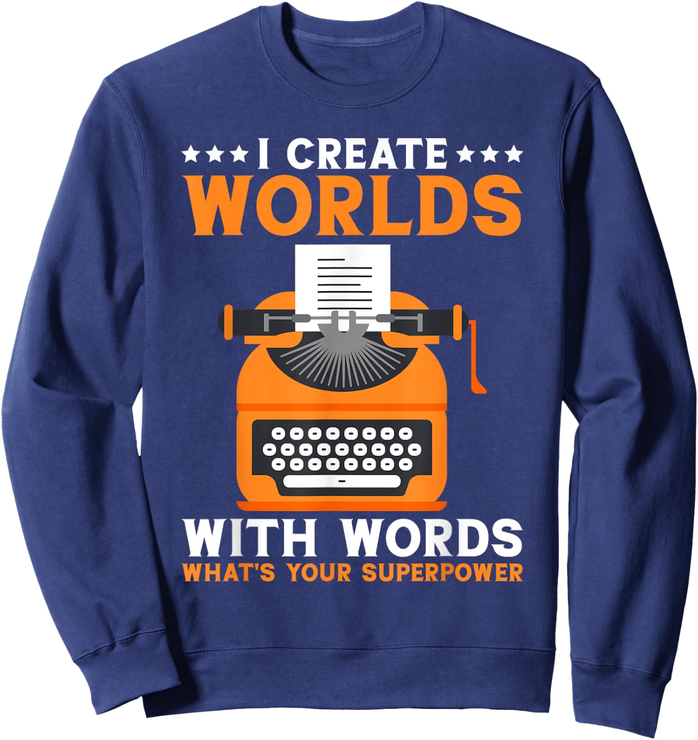 I Create Worlds With Words Book Writer Funny Author Sweatshirt - Sweatshirt | Navy