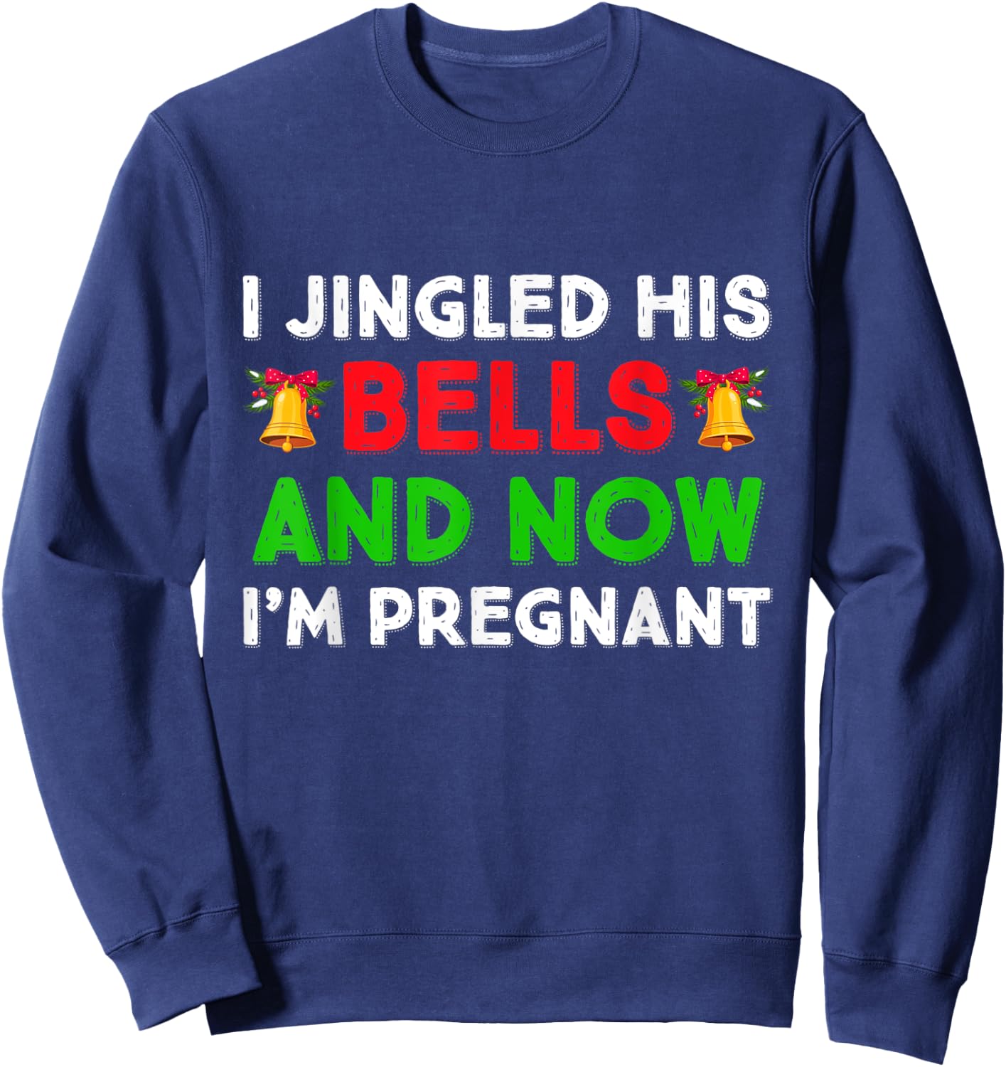 I Jingled His Bells And Now I'm Pregnant Funny Pajama Xmas Sweatshirt - Sweatshirt | Navy