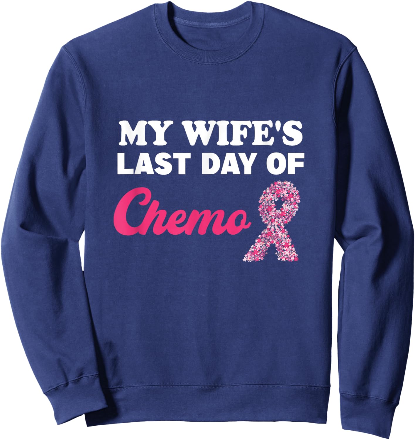 Proud Husband My Wife's Last Day Of Chemo Cancer Survivor Sweatshirt - Sweatshirt | Navy
