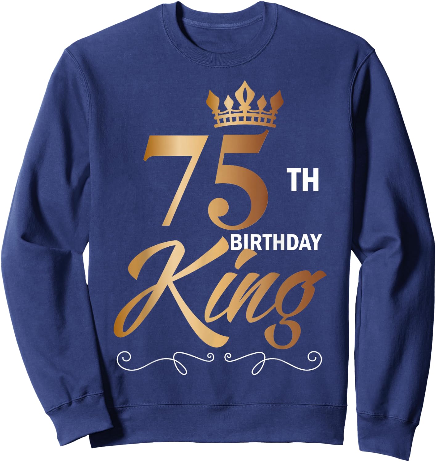 75 Year Old Birthday Husband 75th Birthday King Classic Sweatshirt - Sweatshirt | Navy