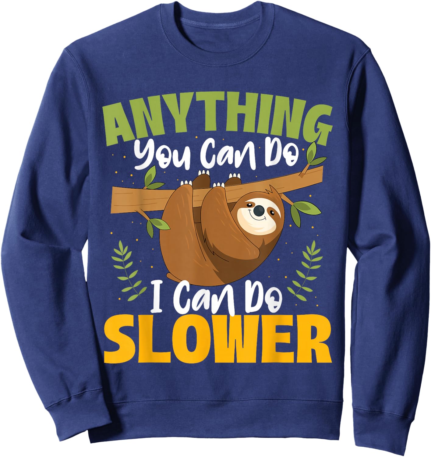 Anything You Can Do I Can Do Slower - Sloth Animal Lover Sweatshirt - Sweatshirt | Navy