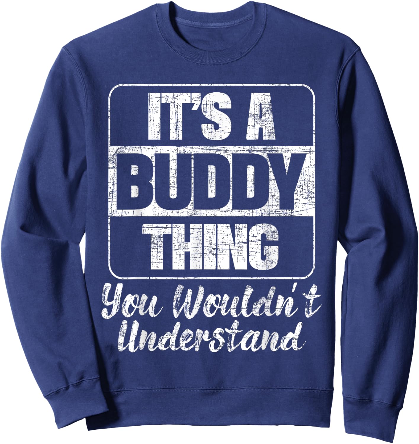It's A Buddy Thing You Wouldn't Understand - Friend BFF Sweatshirt - Sweatshirt | Navy