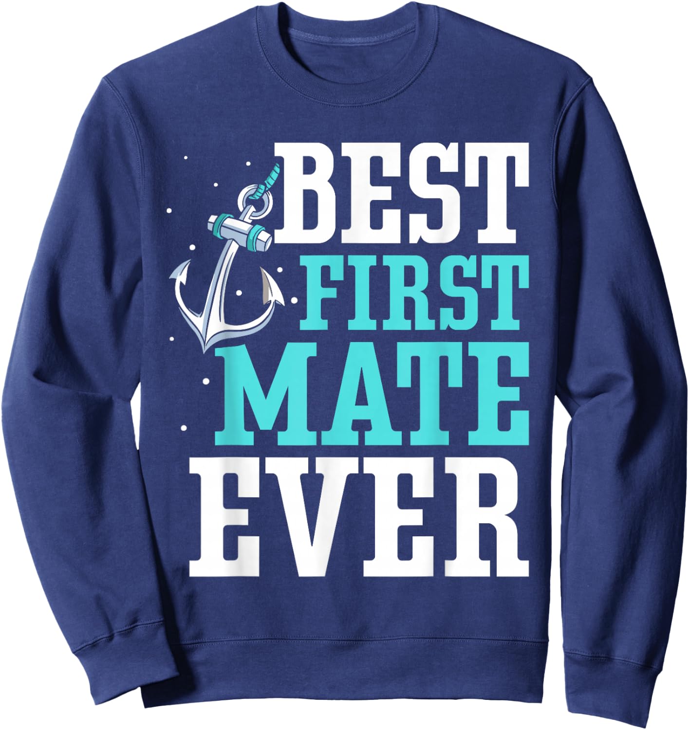 Best First Mate Ever Boat Ship Sea Yacht Sweatshirt - Sweatshirt | Navy