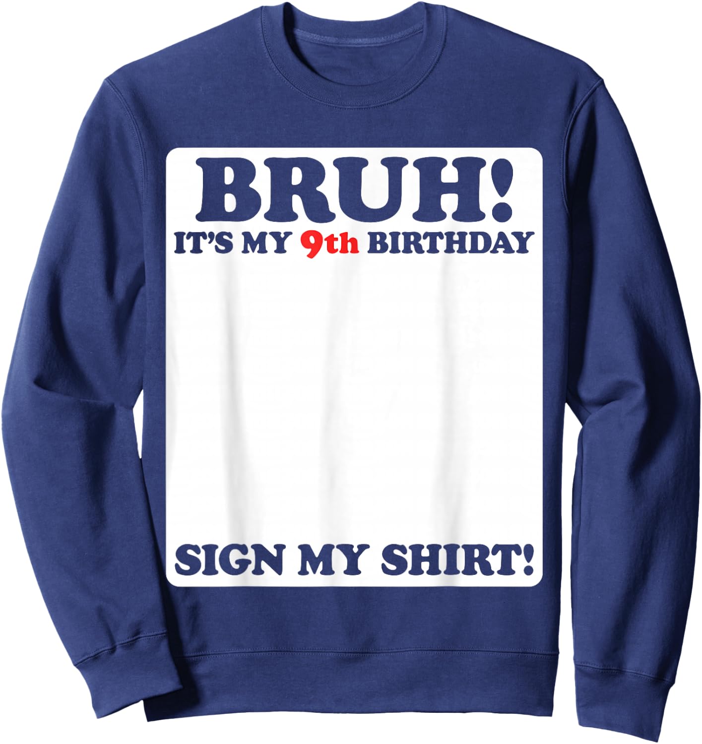 Bruh It's My 9th Birthday Sign My Shirt 9 Years Old Party Sweatshirt - Sweatshirt | Navy