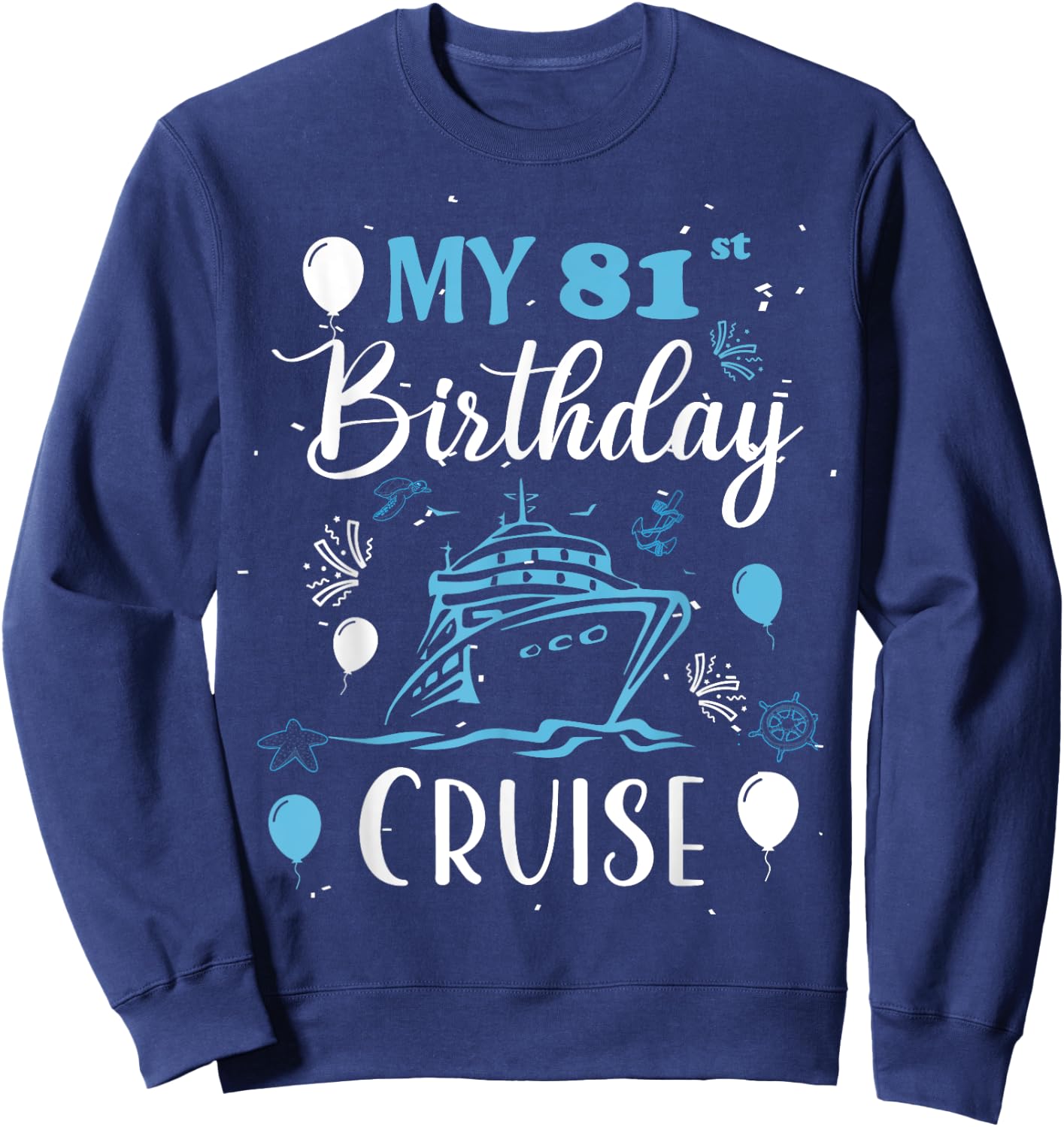 My 81st Birthday Cruise 81 Years Old Cruising Men Women Sweatshirt - Sweatshirt | Navy