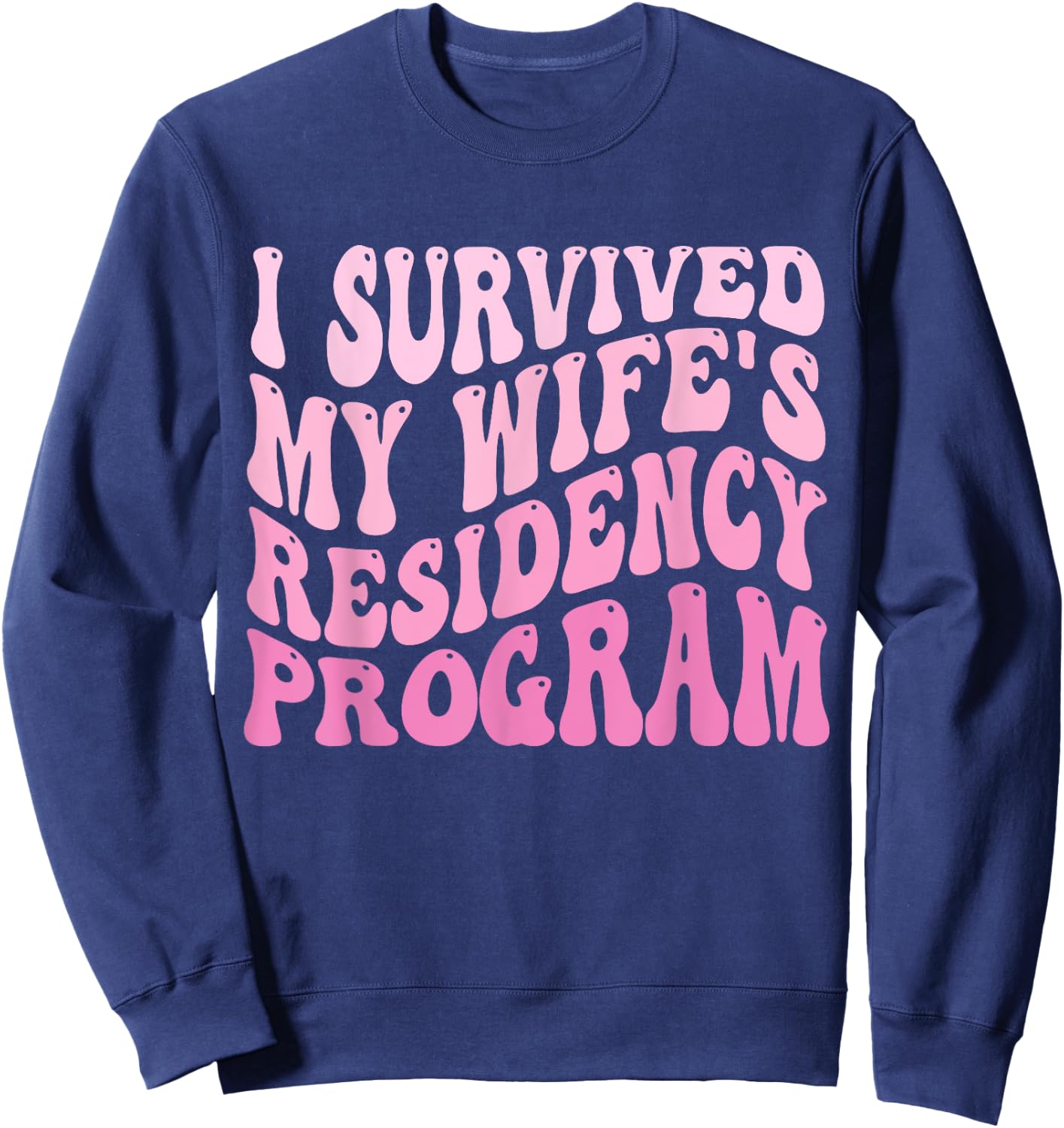 I Survived My Wife's Residency Program Medical Graduation Sweatshirt - Sweatshirt | Navy