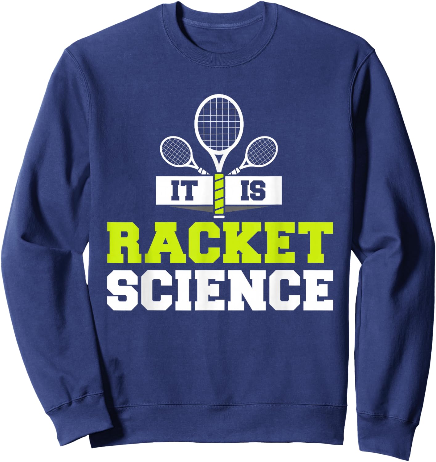 It Is Racket Science Funny Tennis Player Court Game Pun Sweatshirt - Sweatshirt | Navy