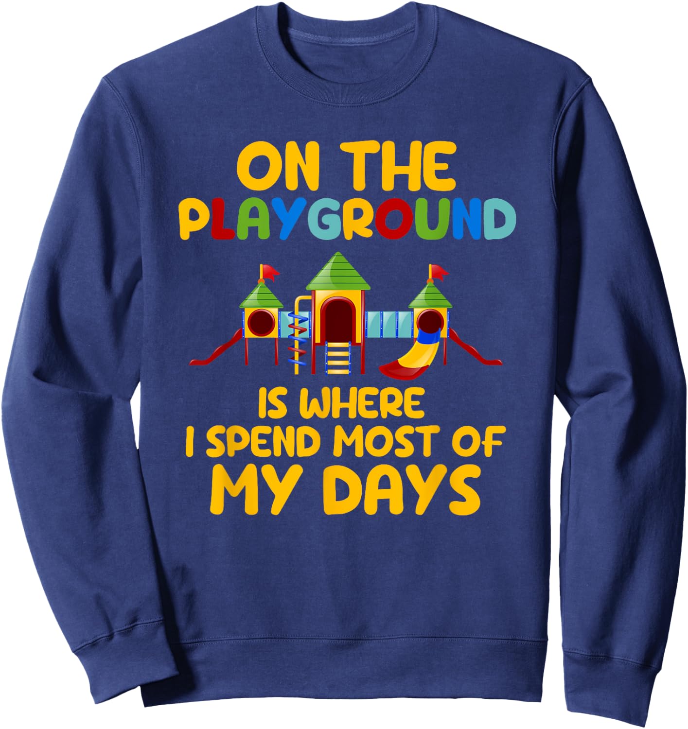 On The Playground Is Where I Spend Most Of My Days School Sweatshirt - Sweatshirt | Navy