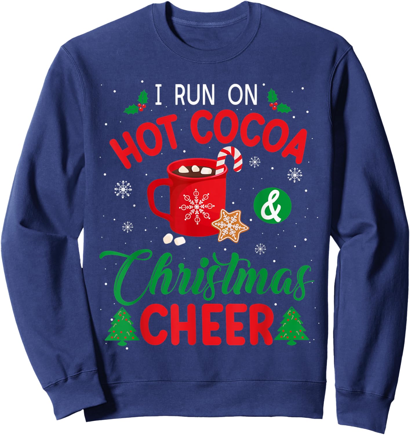 I Run On Hot Cocoa & Christmas Cheer Chocolate Lover Holiday Sweatshirt - Sweatshirt | Navy
