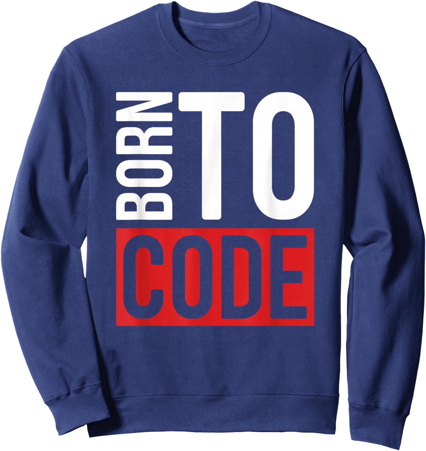 Programmer Developer - Born To Code Computer Scientist Sweatshirt - Sweatshirt | Navy