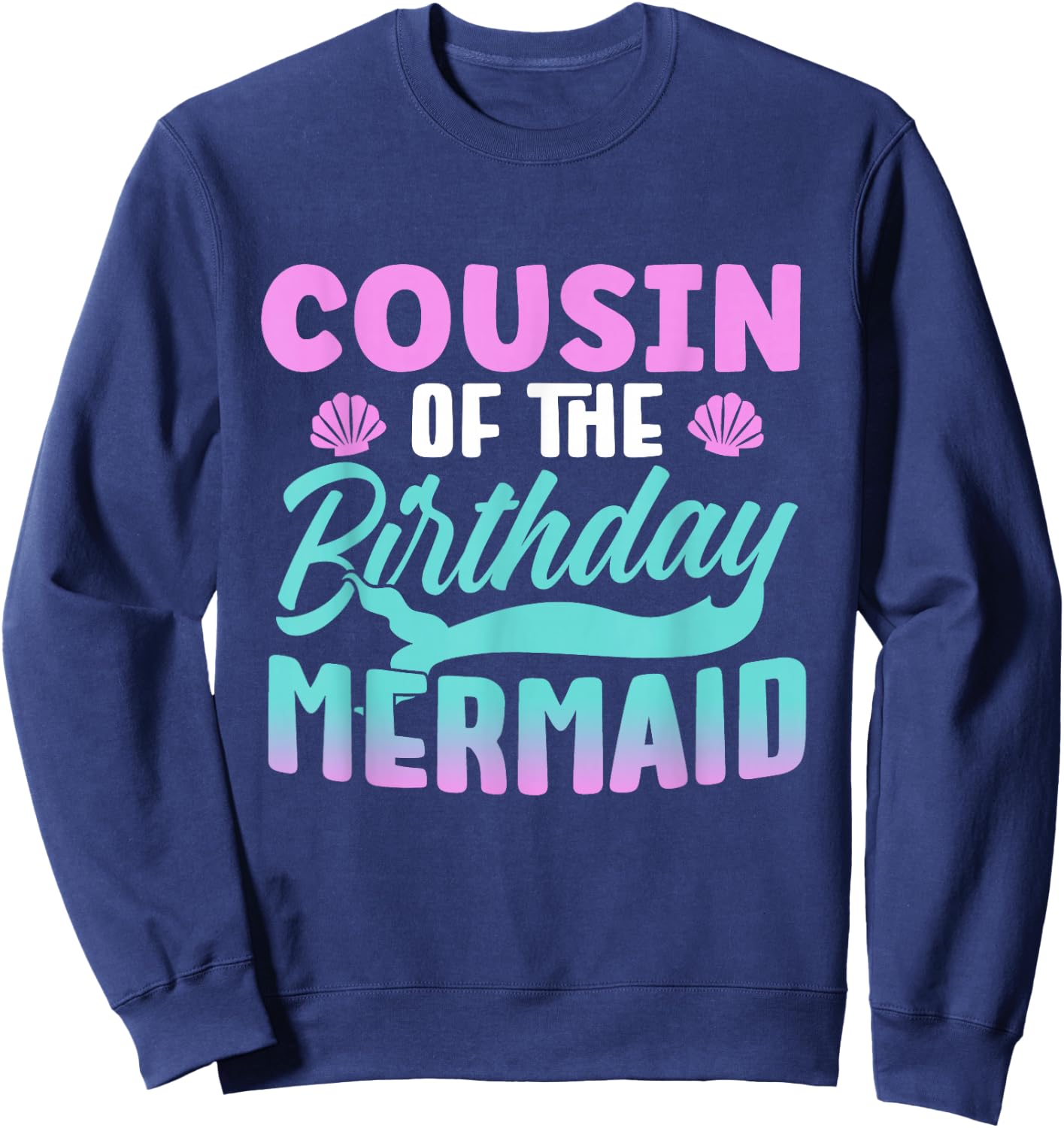 Cousin Of The Birthday Mermaid Girl Party Cute Sweatshirt - Sweatshirt | Navy