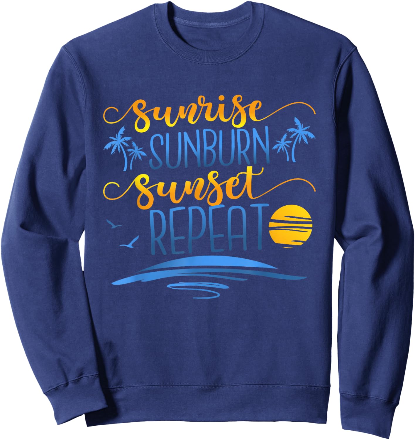 Sunrise Sunburn Sunset Repeat, Funny Summer Vacation Sweatshirt - Sweatshirt | Navy
