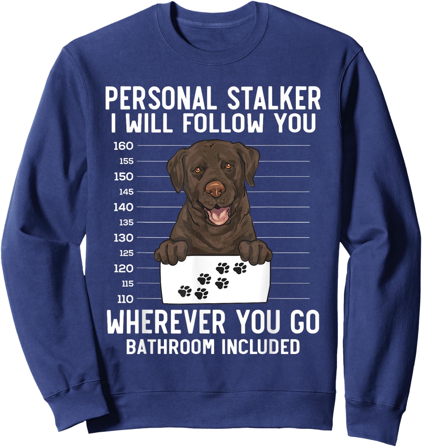 Chocolate Labrador Retriever Personal Stalker Chocolate Lab Sweatshirt - Sweatshirt | Navy