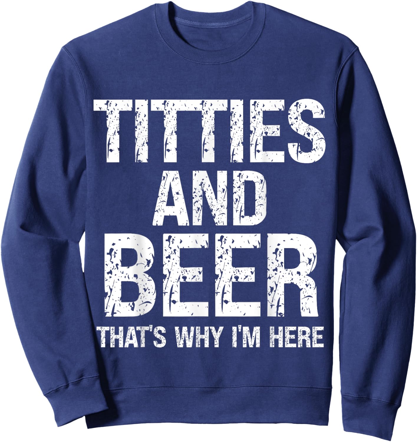 Titties and Beer Why I'm Here Funny Beer Lover Adult Sweatshirt - Sweatshirt | Navy