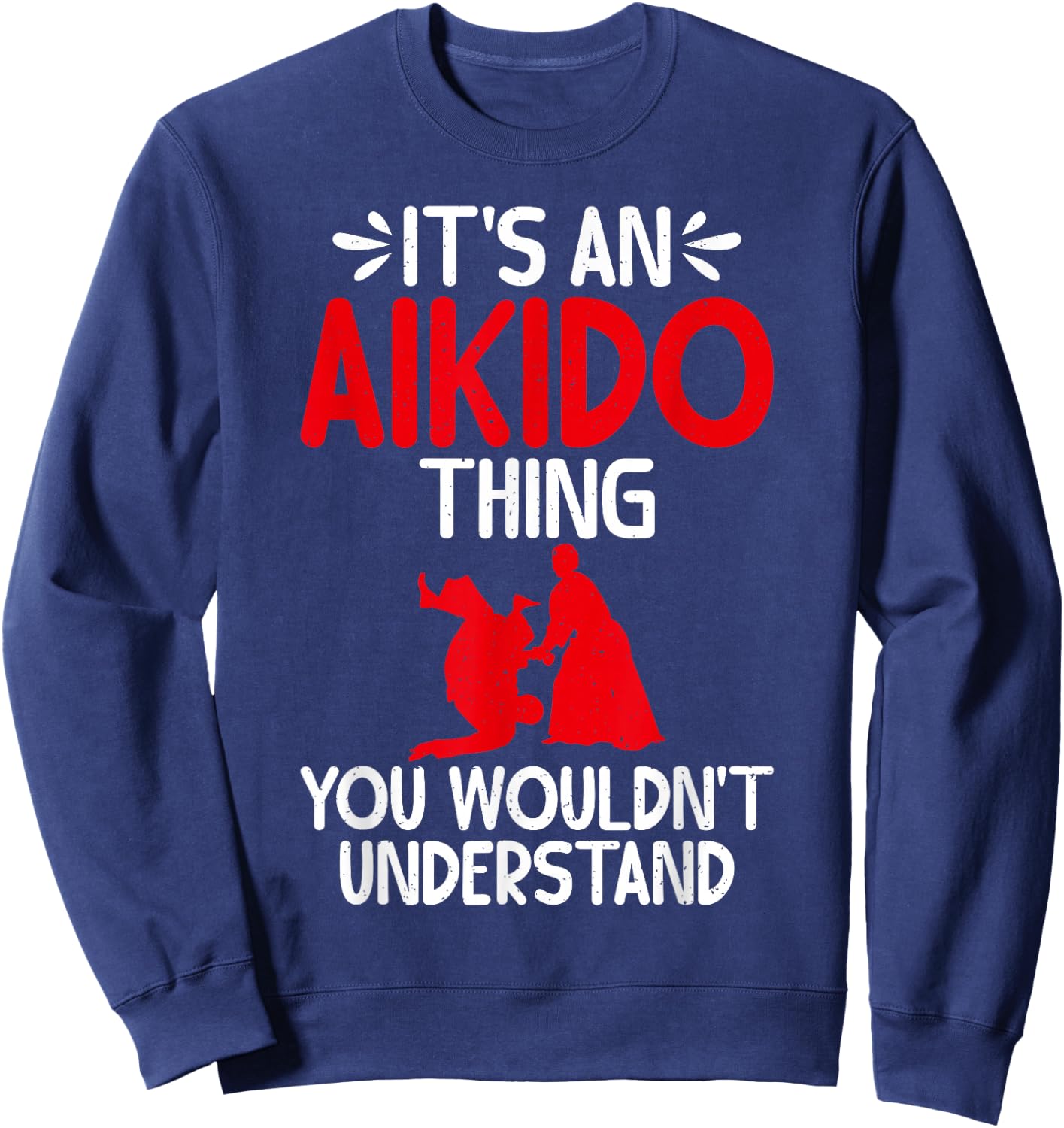 Its an Aikido Thing you wouldnt understand Aikido Sweatshirt - Sweatshirt | Navy