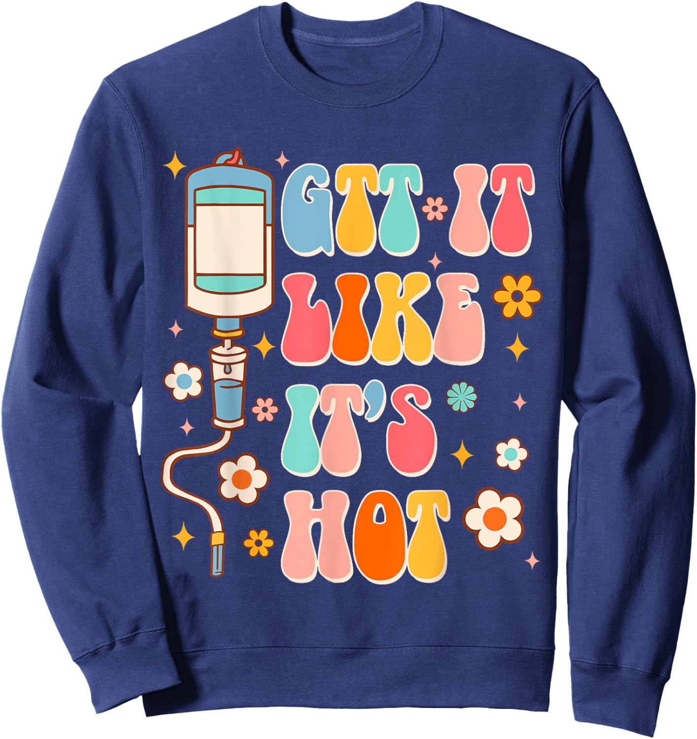 Funny ER RN Nurse Life Nursing Medical GTT It Like It's Hot Sweatshirt - Sweatshirt | Navy