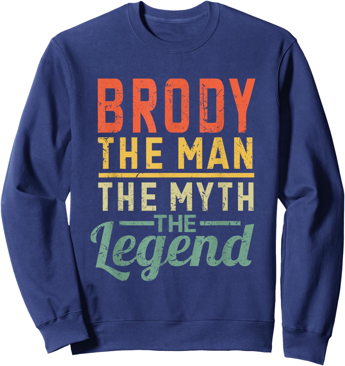 Brody The Man The Myth The Legend Name Brody Sweatshirt - Sweatshirt | Navy