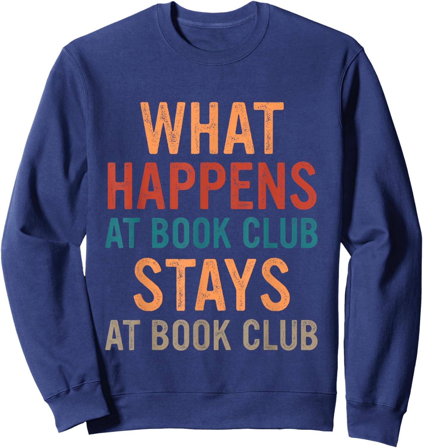 Funny Booklover What Happens At Book Club Stays At Book Club Sweatshirt - Sweatshirt | Navy